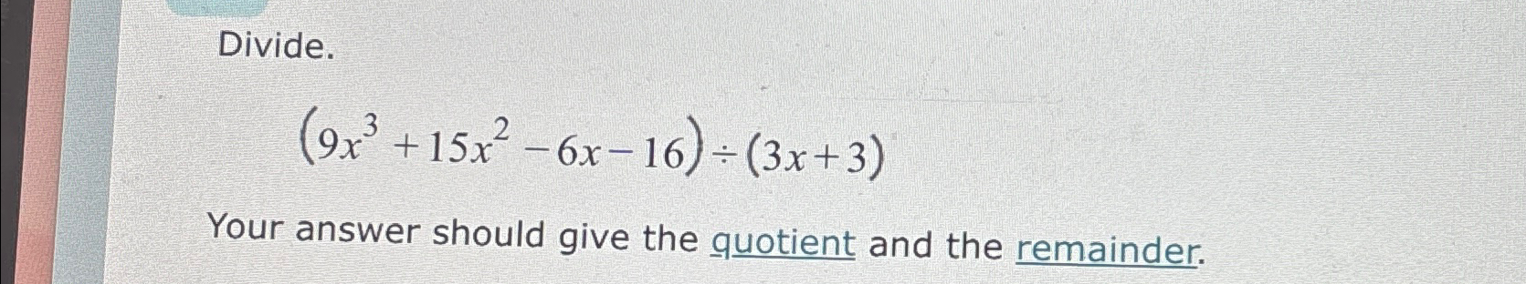 Solved Divide 9x3 15x2 6x 16 ÷ 3x 3 Your Answer Should Give