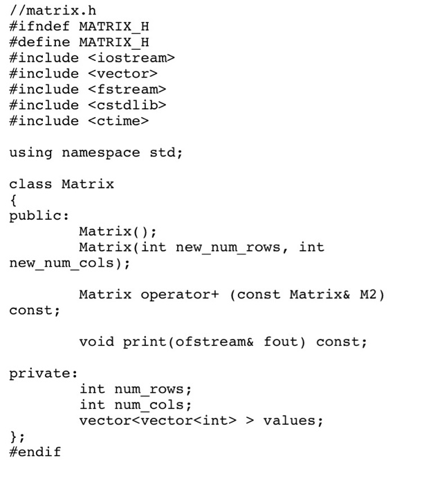 Solved Now you will create a simple C++ matrix cass. Do not | Chegg.com