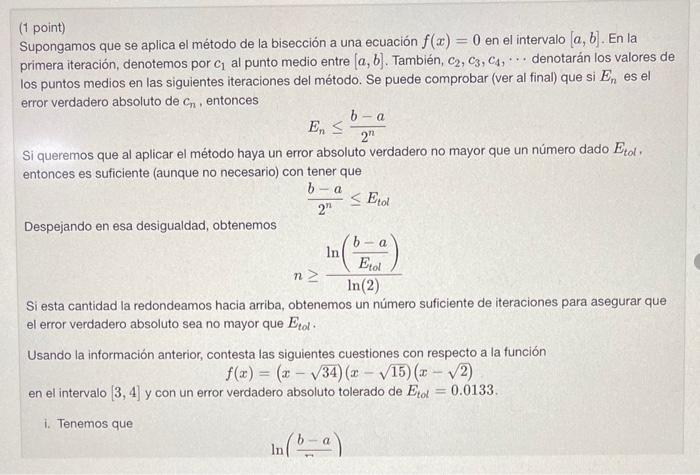 (1 point) Supongamos que se aplica el método de la bisección a una ecuación \( f(x)=0 \) en el intervalo \( [a, b] \). En la