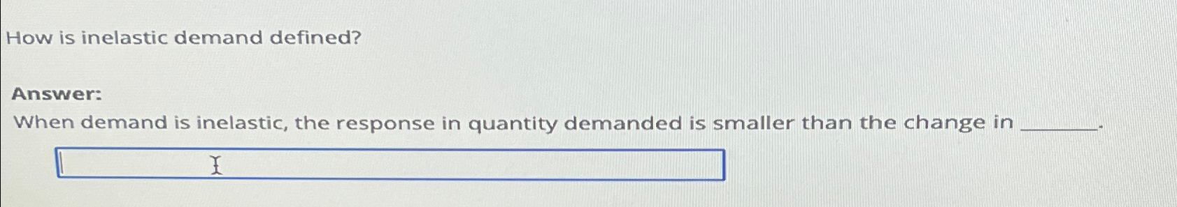 Solved How is inelastic demand defined?Answer:When demand is | Chegg.com