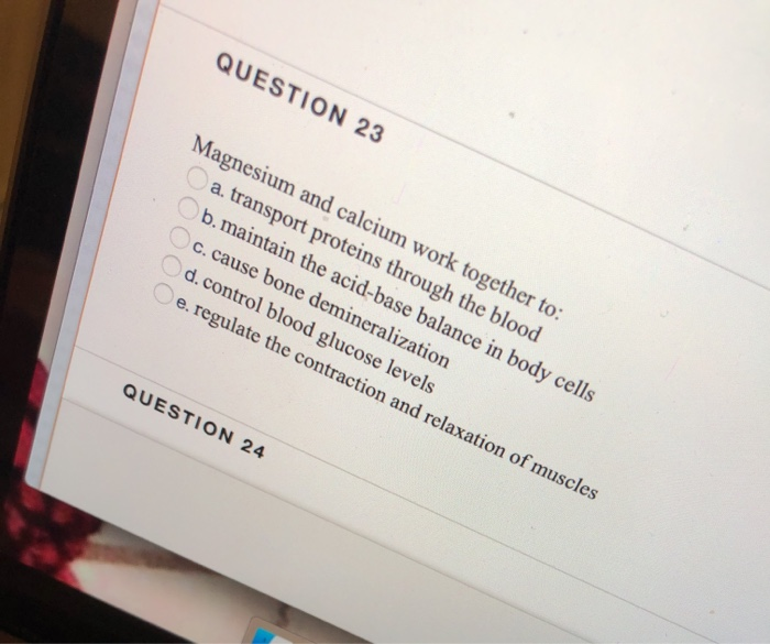 Solved QUESTION 23 Magnesium and calcium work together to