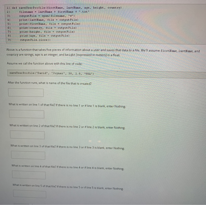 11. def saveUser Profile (firstName, last Name, age, height, country) 21 filename = lastName + firstName + .txt output File