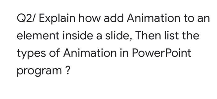 Solved Q2/ Explain how add Animation to an element inside a 