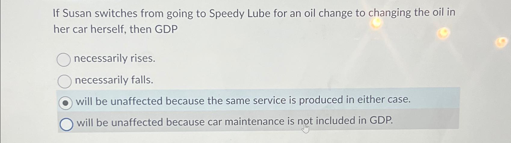 Solved If Susan Switches From Going To Speedy Lube For An | Chegg.com