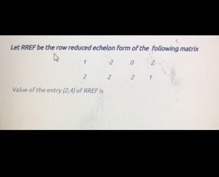 Solved Let Rref Be The Row Reduced Echelon Form Of The 7968