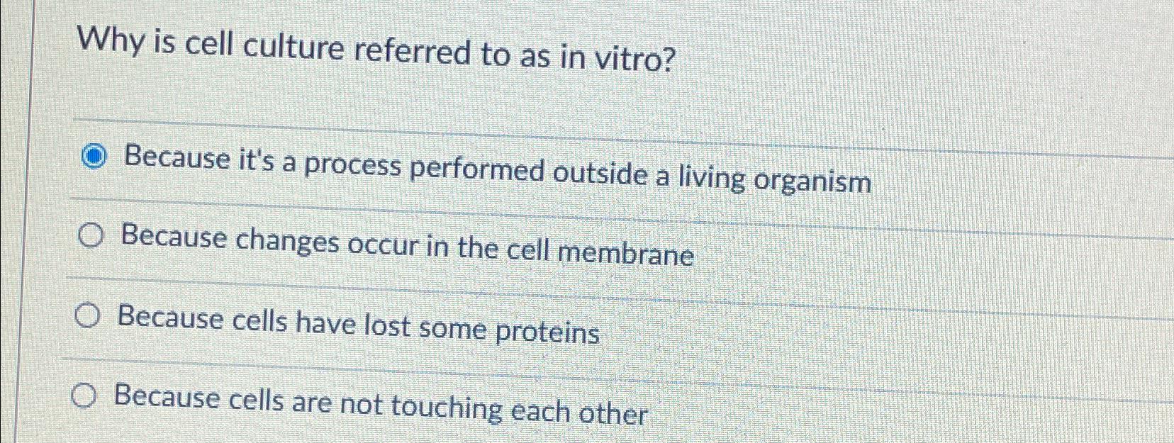 Solved Why is cell culture referred to as in vitro?Because | Chegg.com