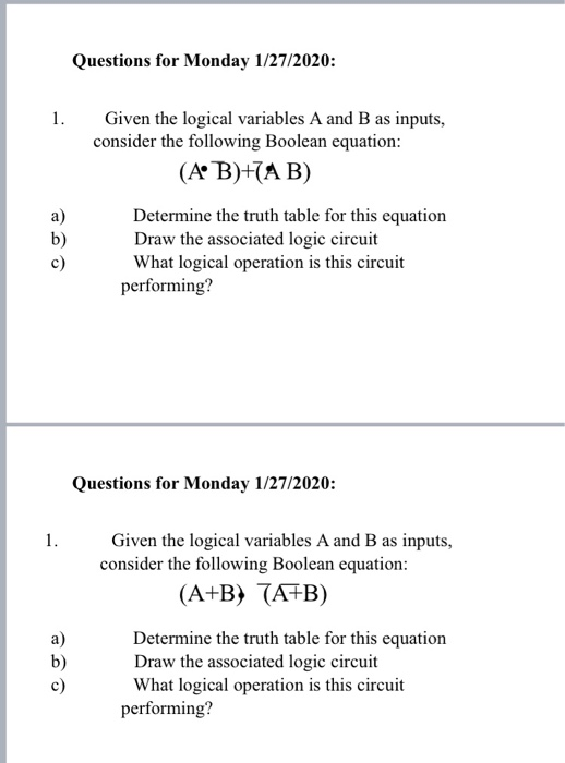 Questions for Monday 1/27/2020: 1. Given the logical variables A and B as inputs, consider the following Boolean equation: (A