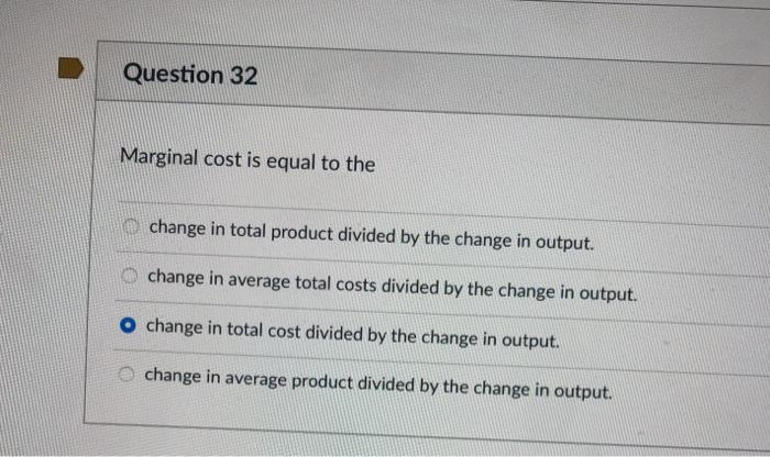 Solved Question 32 Marginal cost is equal to the change in | Chegg.com