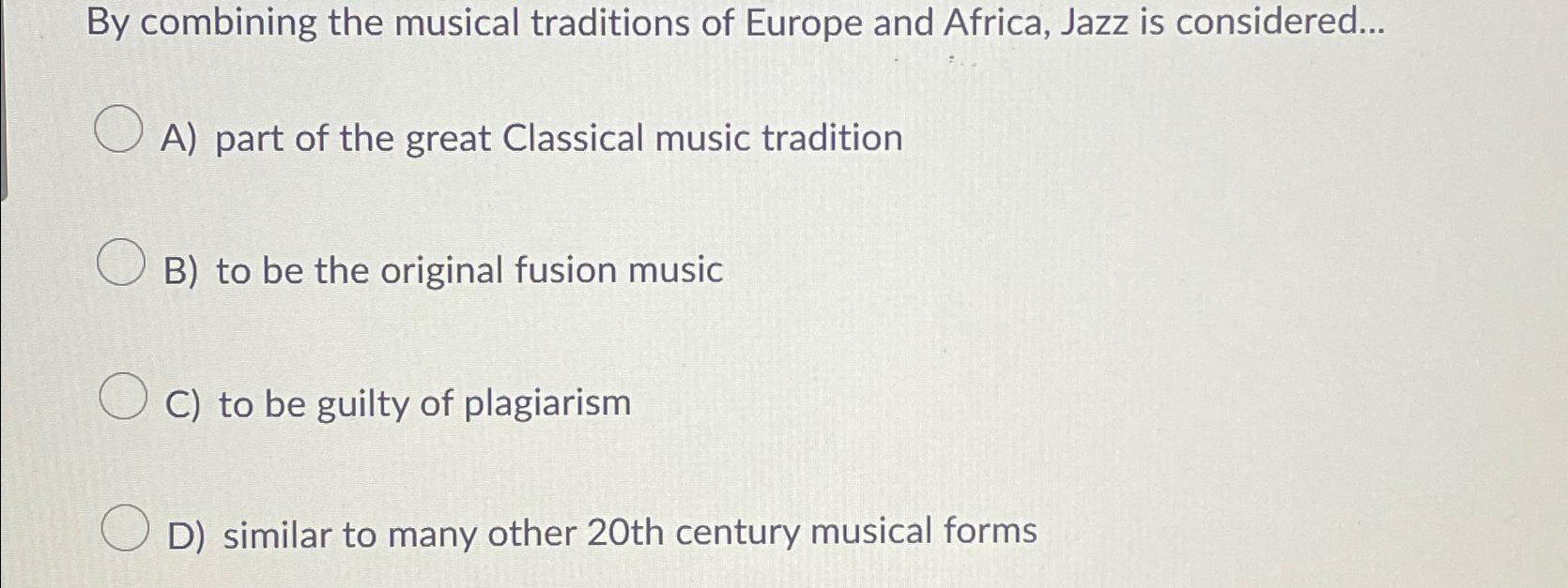 Solved By combining the musical traditions of Europe and | Chegg.com