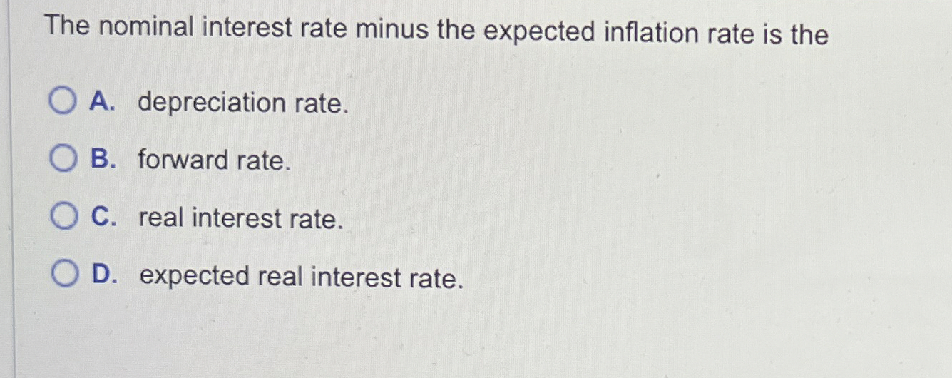 Solved The nominal interest rate minus the expected | Chegg.com