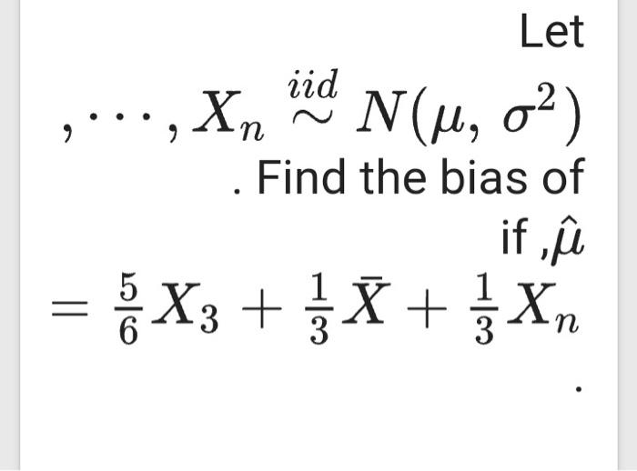 Solved Iid Let N A Gº Find The Bias Of If U 5 X3 Chegg Com