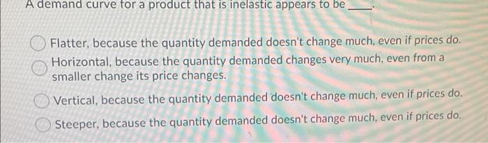 Solved A demand curve for a product that is inelastic | Chegg.com
