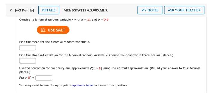 Consider a binomial random variable \( x \) with \( n=21 \) and \( \rho=0.6 \).
Find the mean for the binomial random variabl