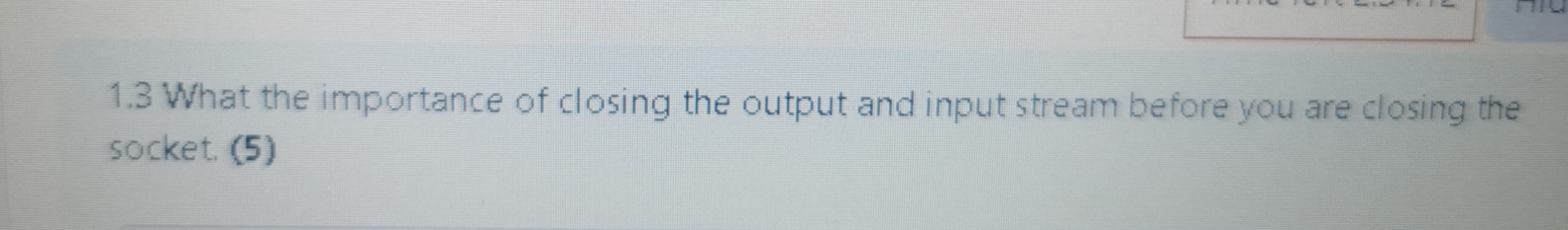 Solved 1.3 ﻿What the importance of closing the output and | Chegg.com