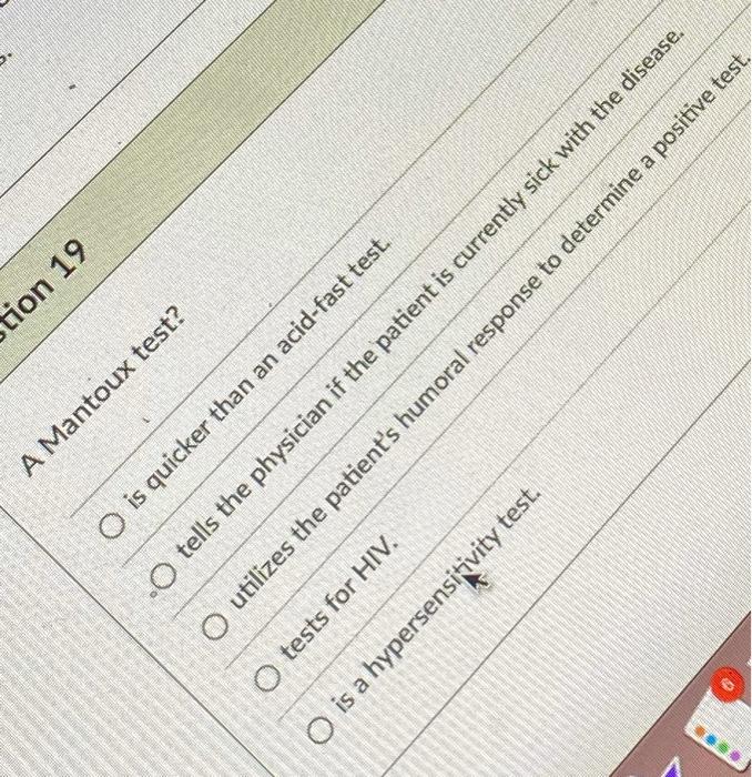 Solved tion 19 A Mantoux test? O tests for HIV. O is quicker