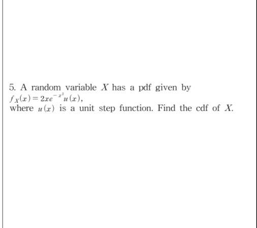 Solved 5. A random variable X has a pdf given by fx(0) = 2xe | Chegg.com