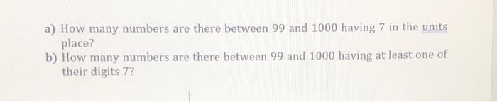Solved a) How many numbers are there between 99 and 1000 | Chegg.com