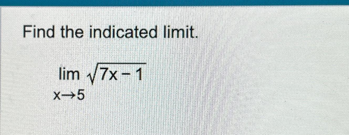 Solved Find the indicated limit.limx→57x-12 | Chegg.com