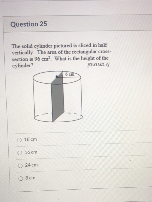 Solved Question 25 The solid cylinder pictured is sliced in