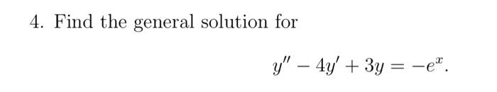 Solved 4. Find the general solution for y" – 4y' + 3y = -2%. | Chegg.com
