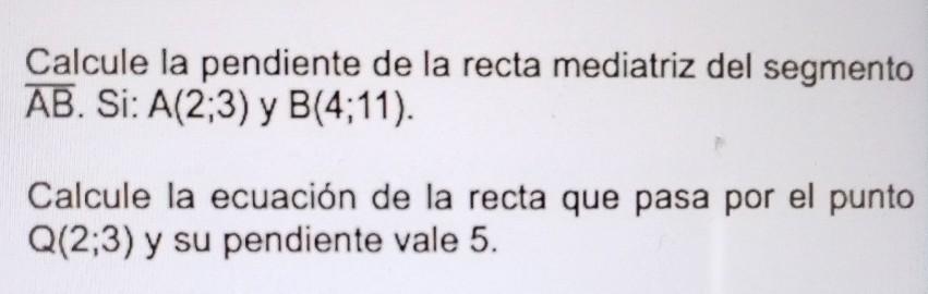 Calcule la pendiente de la recta mediatriz del segmento \( \overline{\mathrm{AB}} \). Si: \( \mathrm{A}(2 ; 3) \) y \( \mathr