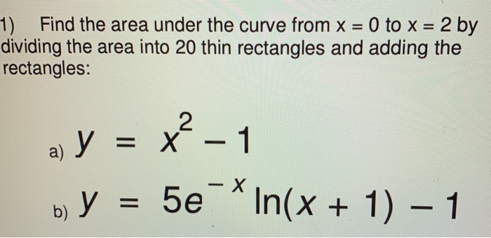 Solved 1) Find the area under the curve from x = 0 to x = 2 | Chegg.com