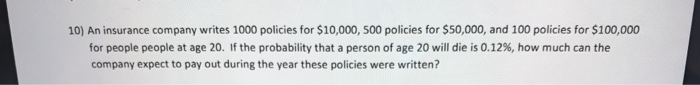 Solved 10) An Insurance Company Writes 1000 Policies For | Chegg.com