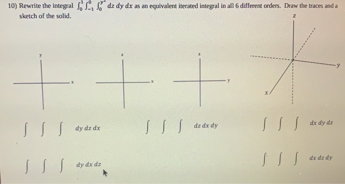 Solved 10) Rewrite the integral $dz dy dx as an equivalent | Chegg.com