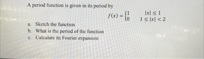 Solved A period function is given in its period by | Chegg.com
