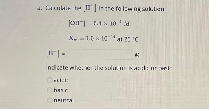Solved a. Calculate the [H+]in the following solution. | Chegg.com