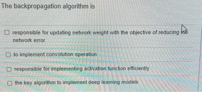 Solved The backpropagation algorithm is responsible for | Chegg.com