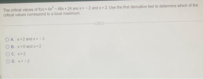 Solved The Critical Values Of Fx4x3−48x24 Are X−2 And 7128