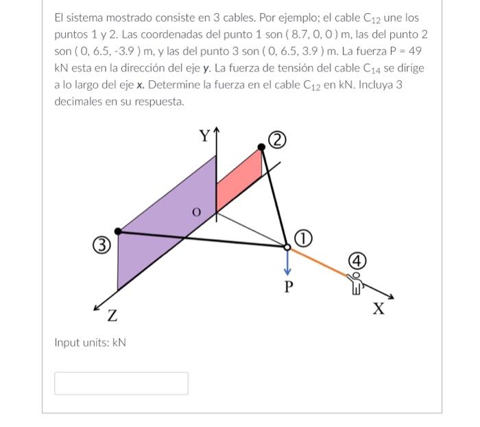 El sistema mostrado consiste en 3 cables. Por ejemplo; el cable \( \mathrm{C}_{12} \) une los puntos 1 y 2 . Las coordenadas