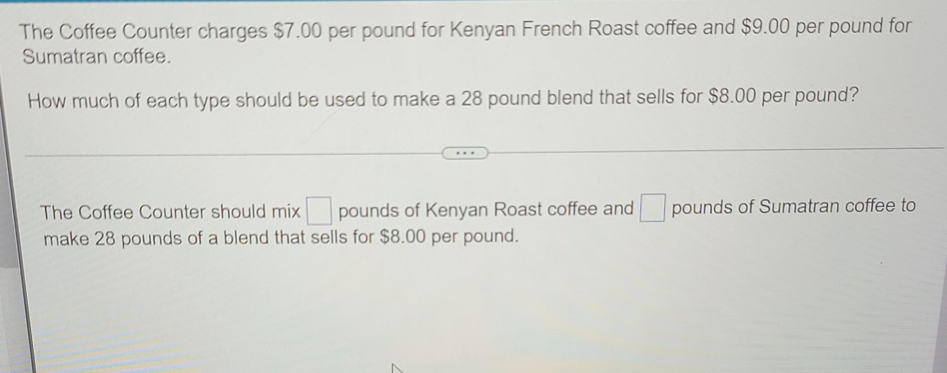 Solved The Coffee Counter charges 7.00 per pound for Kenyan