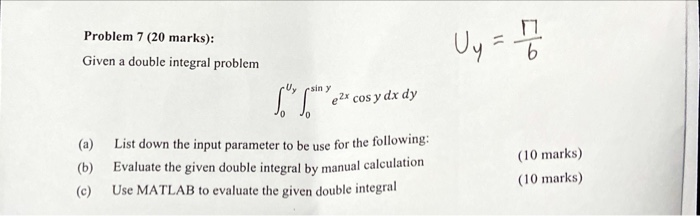 Solved Problem 7 (20 marks): Given a double integral problem | Chegg.com