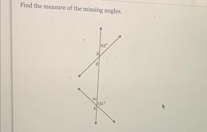 Solved Find the measure of the missing angles. 43° hl g m | Chegg.com