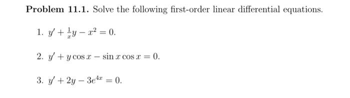 Problem 11.1. Solve the following first-order linear differential equations. 1. y + y - x2 = 0. 2. y + y cos x - sin x cos