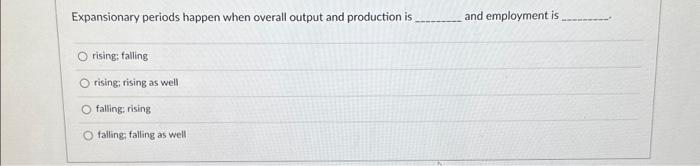 Solved Expansionary Periods Happen When Overall Output And 