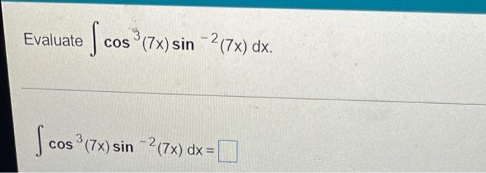 S cos cos³ (7x) sin 2 (7x) dx. cos cos³ (7x) sin 2 (7x) dx = Evaluate