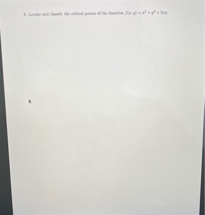 solved-6-locate-and-classify-the-critical-points-of-the-chegg
