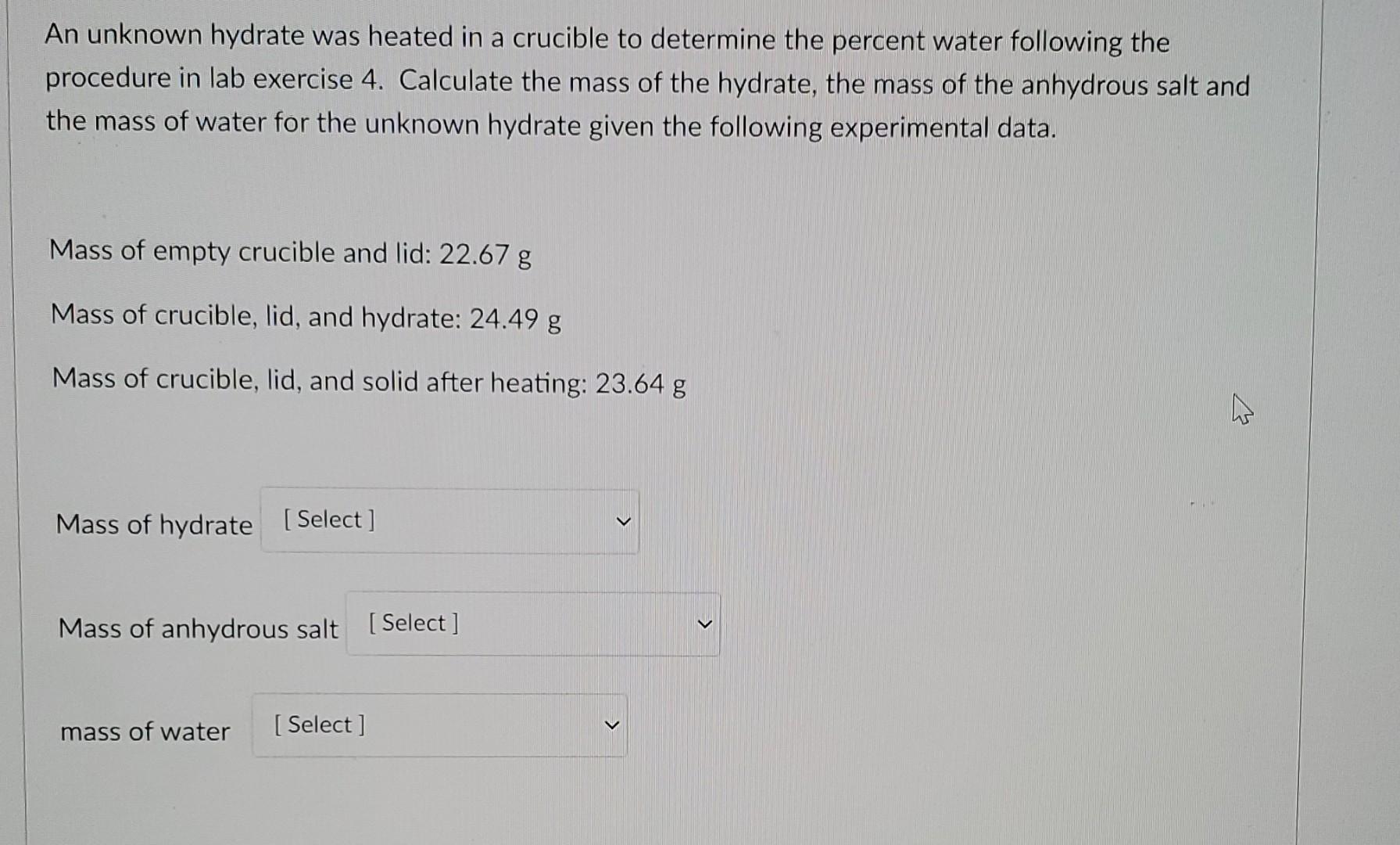 Solved a An unknown hydrate was heated in a crucible to