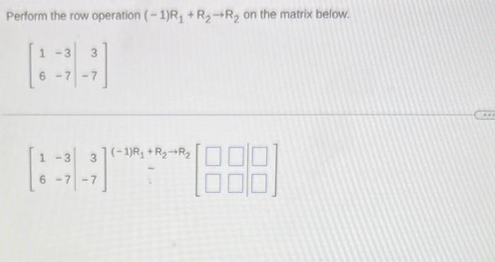 Solved Perform the row operation 1 R1 R2 R2 on the matrix