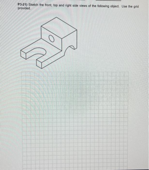 Solved P3-21) Sketch the front, top and right side views of | Chegg.com