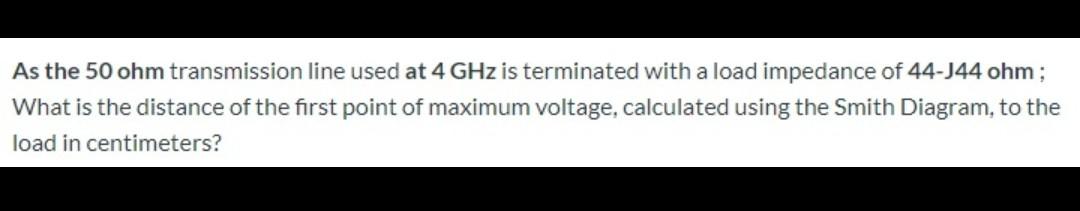 Solved As the 50 ohm transmission line used at 4 GHz is | Chegg.com
