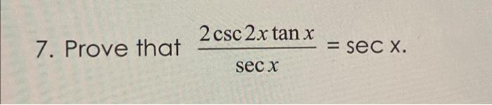 Solved Prove that 2 csc 2x tan x/sec x = sec X. | Chegg.com