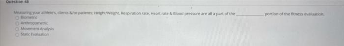 Question portion of the fitness evaluation your attent/orpes Height Weight Respiration rate, Heart Blood pressure are alla pa