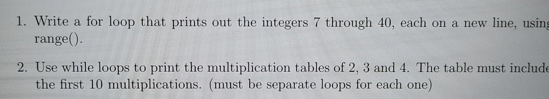 Solved Write a for loop that prints out the integers 7 | Chegg.com