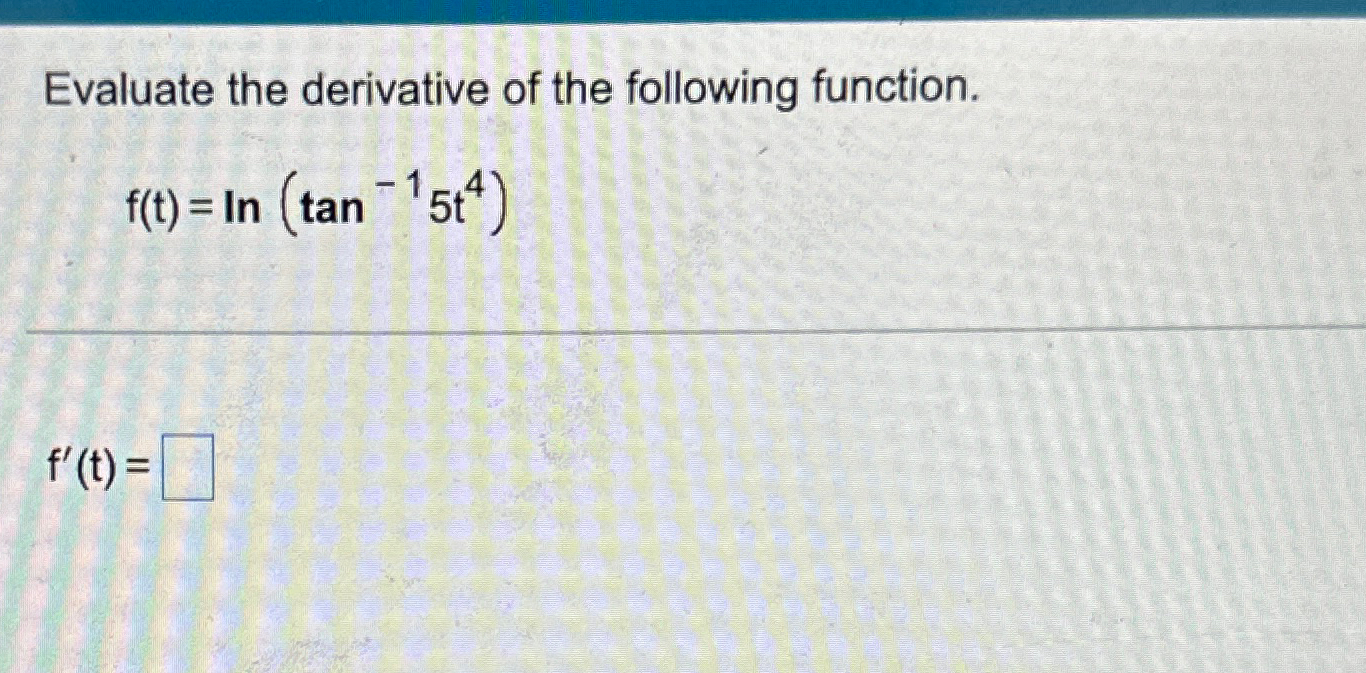 Solved Evaluate The Derivative Of The Following