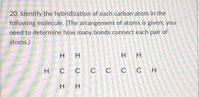 Solved 20. Identify the hybridization of each carbon atom in | Chegg.com