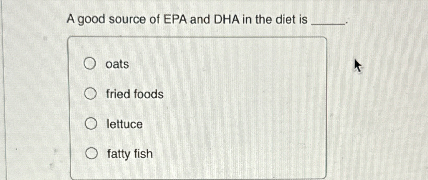 Solved A good source of EPA and DHA in the diet isoatsfried
